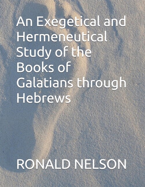 An Exegetical and Hermeneutical Study of the Books of Galatians through Hebrews (Paperback)