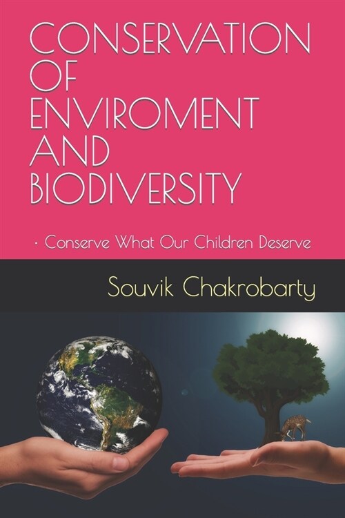 Conservation of Enviroment and Biodiversity: - Conserve What Our Children Deserve (Paperback)