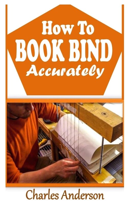 How to Book Bind Accurately: The complete guide to book binding (Paperback)