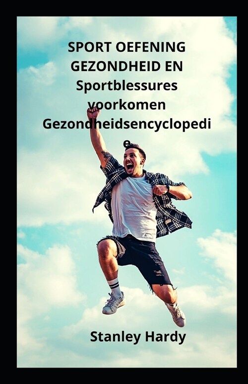 SPORT OEFENING GEZONDHEID EN Sportblessures voorkomen Gezondheidsencyclopedie (Paperback)