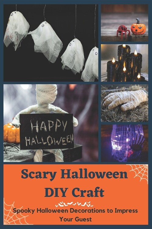 Scary Halloween DIY Craft: Spooky Halloween Decorations to Impress Your Guest (Paperback)