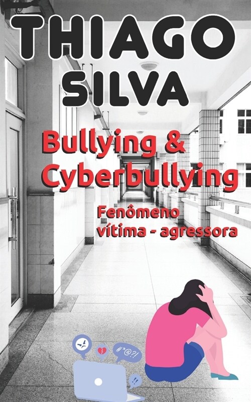 Bullying & Cyberbullying: Fen?eno v?ima - agressora (Paperback)