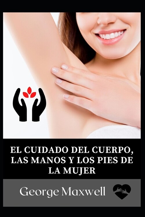 El Cuidado Del Cuerpo, Las Manos Y Los Pies De La Mujer (Paperback)