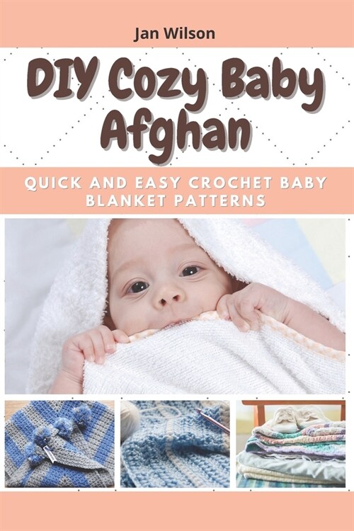 DIY Cozy Baby Afghan: Quick and Easy Crochet Baby Blanket Patterns (Paperback)