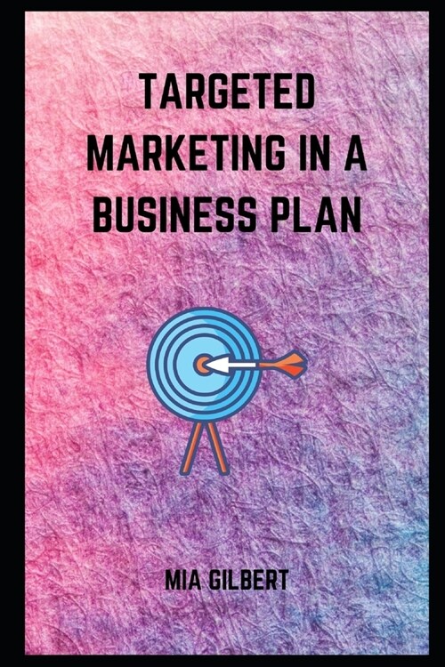 Targeted Marketing in Business Plan (Paperback)