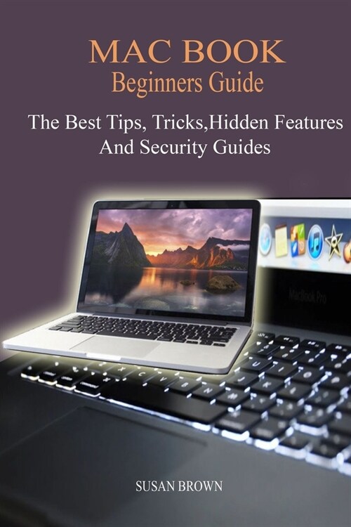 MAC BOOK Beginners Guide: New Mac Tips, Tricks, Hidden Features, And Security Guide. (Paperback)