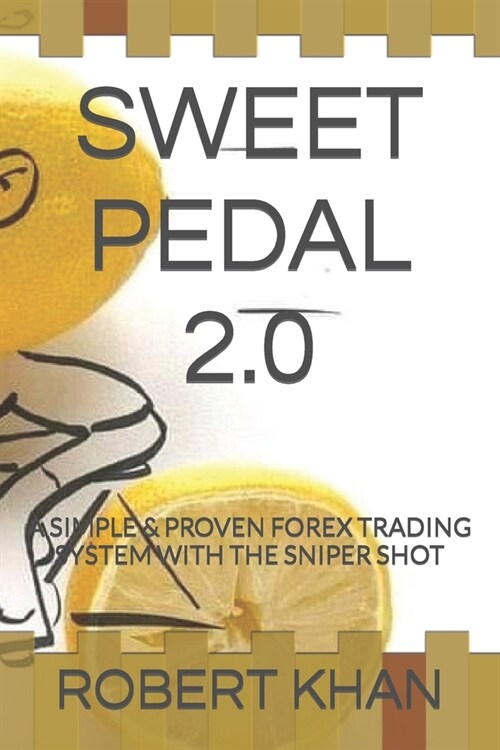 Sweet Pedal 2.0: A Simple & Proven Forex Trading System with the Sniper Shot (Paperback)
