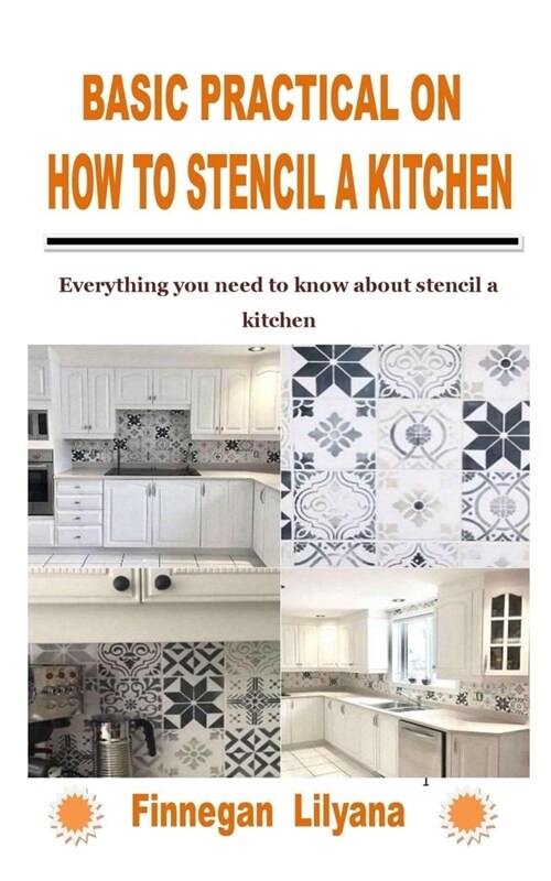 Basic Practical on How to Stencil a Kitchen: Everything you need to know about stencil a kitchen (Paperback)