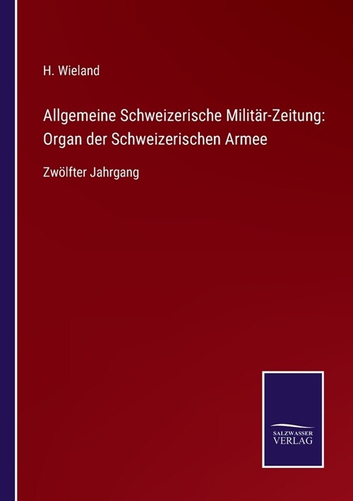 Allgemeine Schweizerische Milit?-Zeitung: Organ der Schweizerischen Armee: Zw?fter Jahrgang (Paperback)