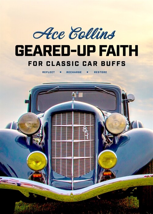 Geared-Up Faith for Classic Car Buffs: Devotions to Help You Reflect, Recharge, and Restore (Hardcover)