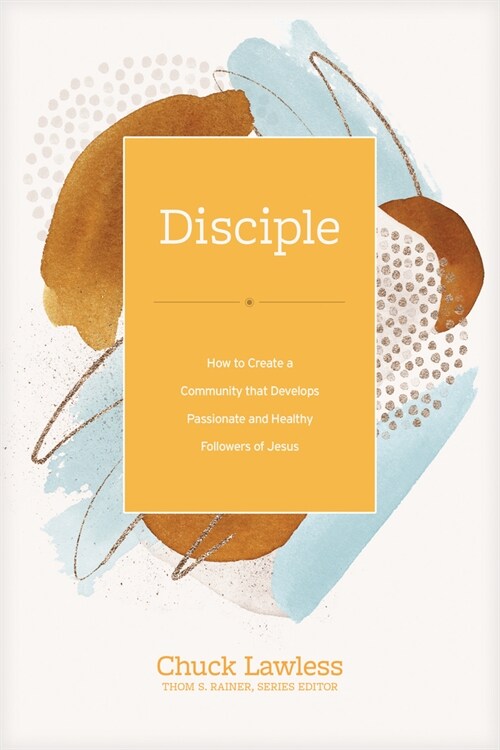 Disciple: How to Create a Community That Develops Passionate and Healthy Followers of Jesus (Hardcover)