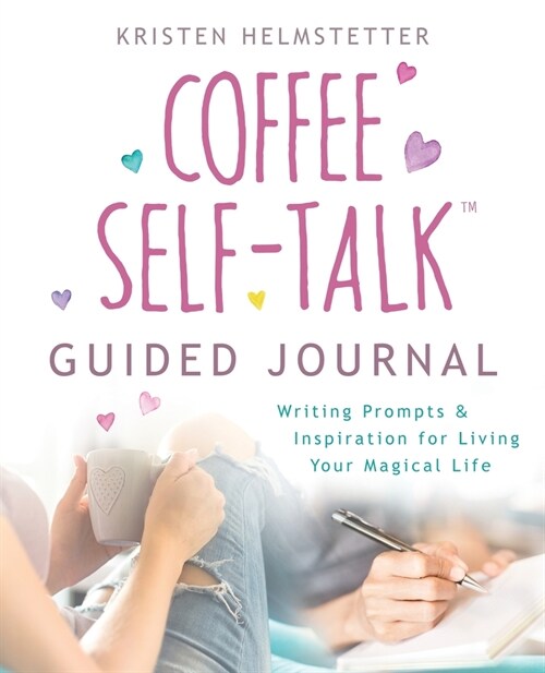 The Coffee Self-Talk Guided Journal: Writing Prompts & Inspiration for Living Your Magical Life (Paperback)