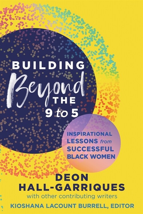 Building Beyond the 9 to 5: Inspirational Lessons from Successful Black Women (Paperback)