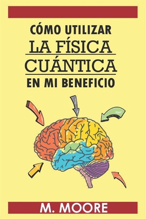 C?o utilizar la fisica cuantica en mi beneficio (Paperback)