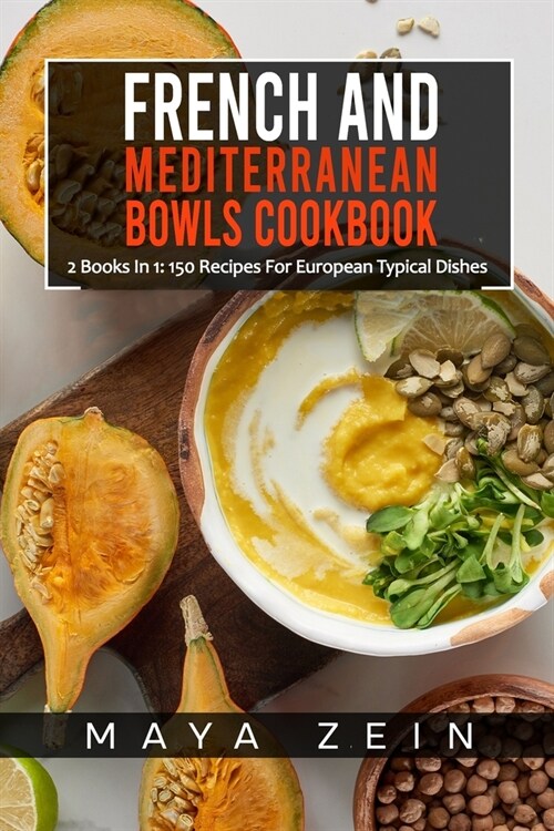 French And Mediterranean Bowls Cookbook: 2 Books In 1: 150 Recipes For European Typical Dishes (Paperback)