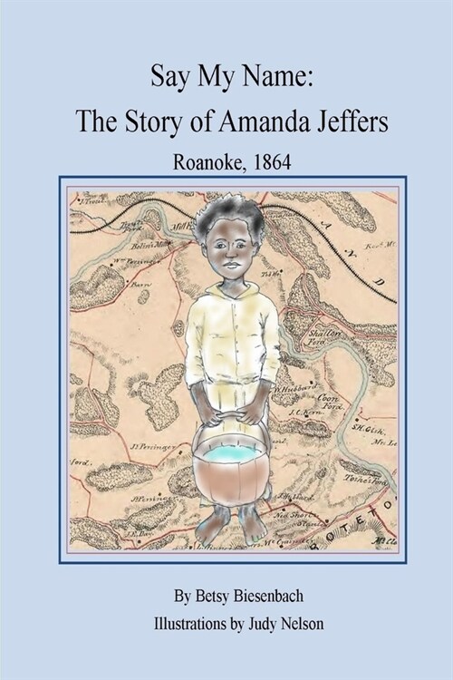 Say My Name: The Story of Amanda Jeffers Roanoke, 1864 (Paperback)