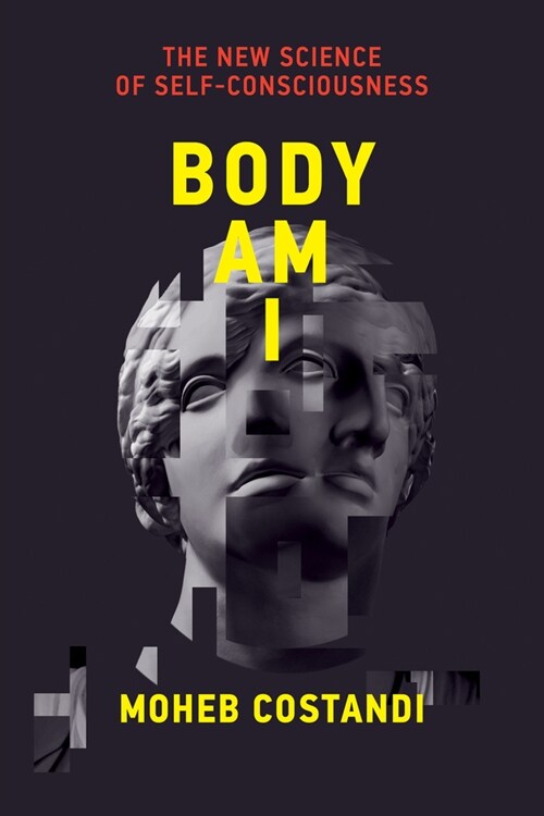Body Am I: The New Science of Self-Consciousness (Hardcover)