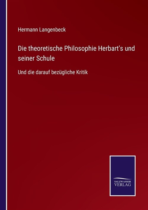 Die theoretische Philosophie Herbarts und seiner Schule: Und die darauf bez?liche Kritik (Paperback)