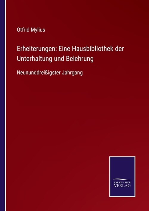 Erheiterungen: Eine Hausbibliothek der Unterhaltung und Belehrung: Neununddrei?gster Jahrgang (Paperback)