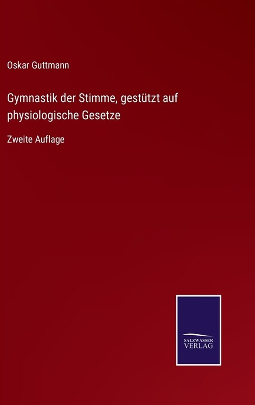 Gymnastik der Stimme, gest?zt auf physiologische Gesetze: Zweite Auflage (Hardcover)