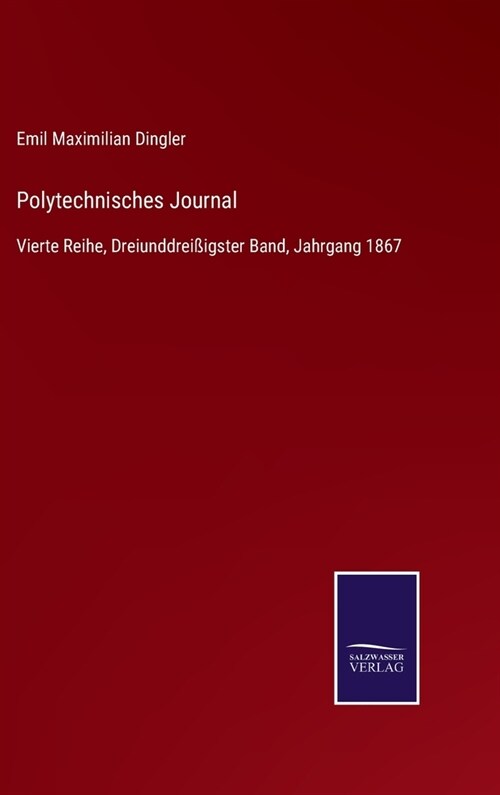 Polytechnisches Journal: Vierte Reihe, Dreiunddrei?gster Band, Jahrgang 1867 (Hardcover)