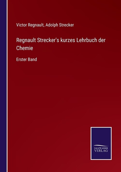 Regnault Streckers kurzes Lehrbuch der Chemie: Erster Band (Paperback)