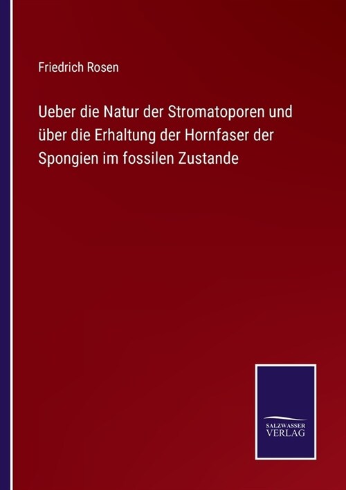 Ueber die Natur der Stromatoporen und ?er die Erhaltung der Hornfaser der Spongien im fossilen Zustande (Paperback)