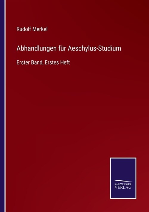 Abhandlungen f? Aeschylus-Studium: Erster Band, Erstes Heft (Paperback)