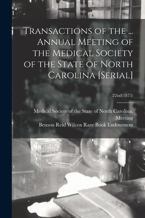 Transactions of the ... Annual Meeting of the Medical Society of the State of North Carolina [serial]; 22nd(1875) (Paperback)