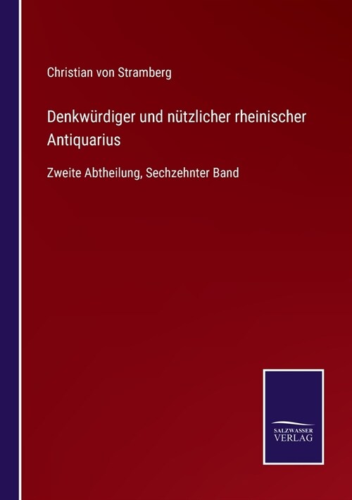 Denkw?diger und n?zlicher rheinischer Antiquarius: Zweite Abtheilung, Sechzehnter Band (Paperback)