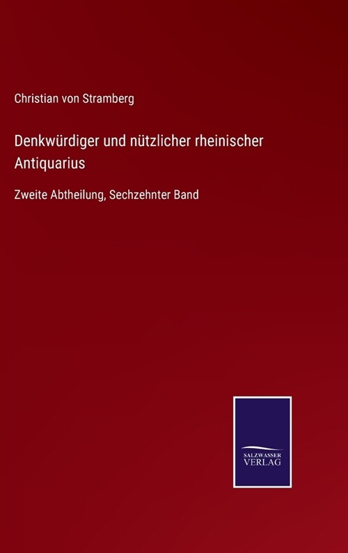 Denkw?diger und n?zlicher rheinischer Antiquarius: Zweite Abtheilung, Sechzehnter Band (Hardcover)