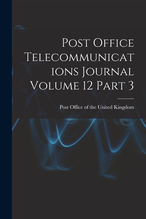 Post Office Telecommunications Journal Volume 12 Part 3 (Paperback)