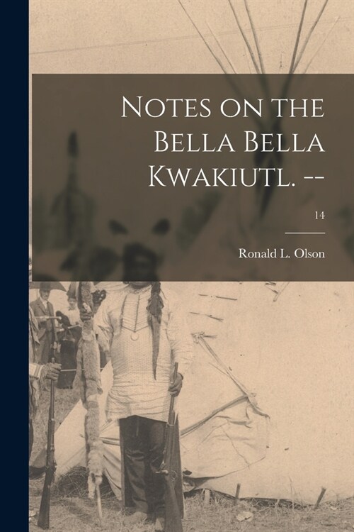 Notes on the Bella Bella Kwakiutl. --; 14 (Paperback)