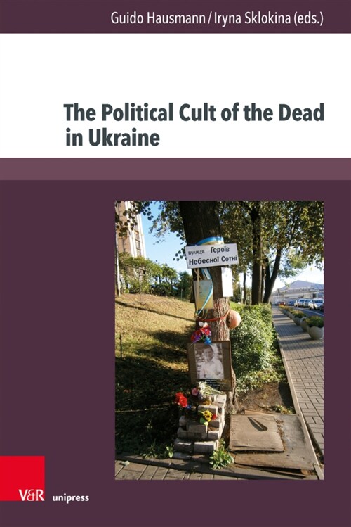 The Political Cult of the Dead in Ukraine: Traditions and Dimensions from the First World War to Today (Hardcover)