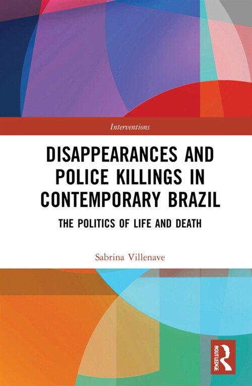 Disappearances and Police Killings in Contemporary Brazil : The Politics of Life and Death (Hardcover)