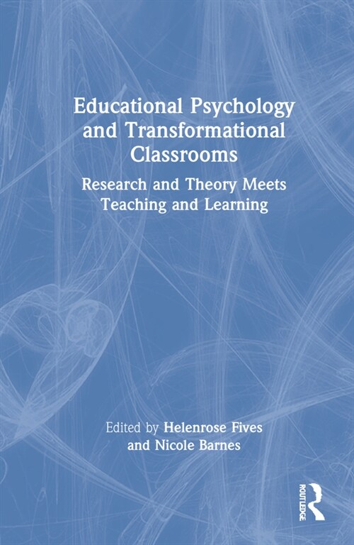 Educational Psychology and Transformational Classrooms : Research and Theory Meets Teaching and Learning (Hardcover)
