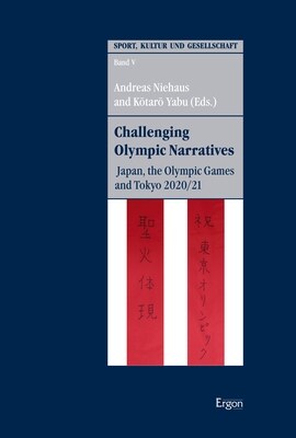 Challenging Olympic Narratives: Japan, the Olympic Games and Tokyo 2020/21 (Paperback)