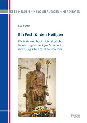Ein Fest Fur Den Heiligen: Die Fruh- Und Hochmittelalterliche Verehrung Des Heiligen Zeno Und Ihre Liturgischen Quellen in Verona (Hardcover)