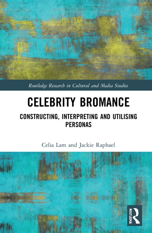 Celebrity Bromances : Constructing, Interpreting and Utilising Personas (Hardcover)