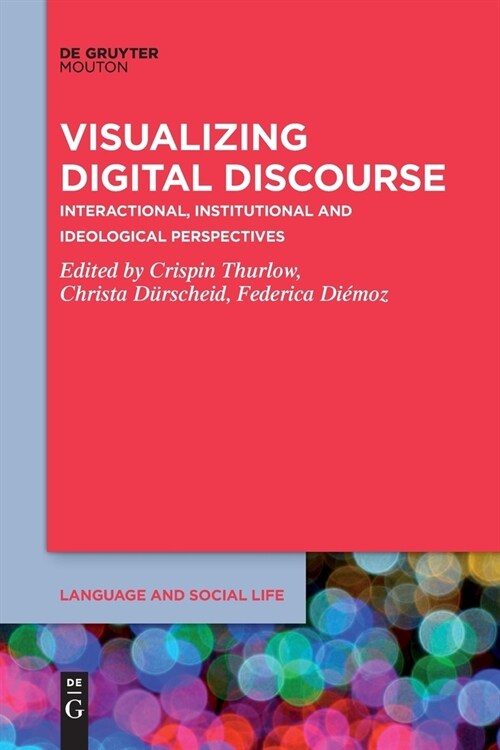 Visualizing Digital Discourse: Interactional, Institutional and Ideological Perspectives (Paperback)