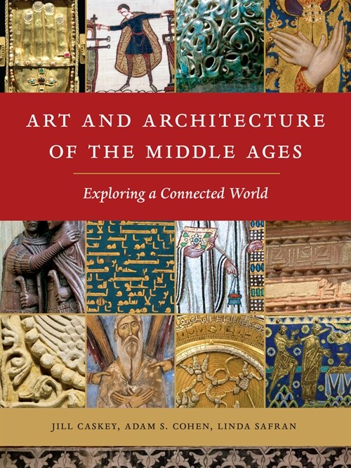 Art and Architecture of the Middle Ages: Exploring a Connected World (Hardcover)