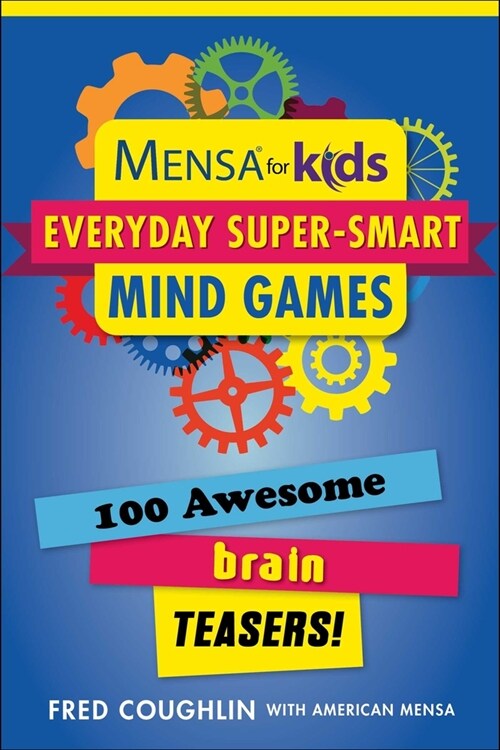 Mensa for Kids: Everyday Super-Smart Mind Games: 100 Awesome Brain Teasers! (Paperback)