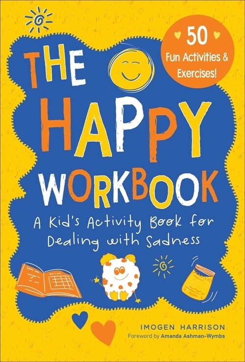 The Happy Workbook: A Kids Activity Book for Dealing with Sadnessvolume 2 (Paperback)