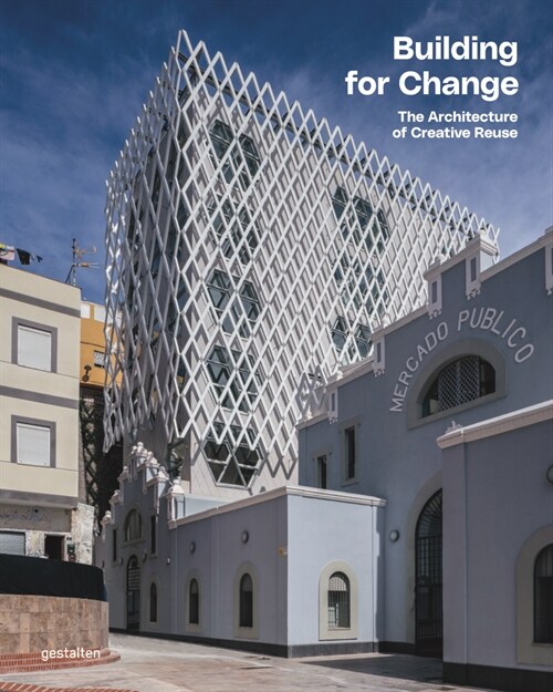 Building for Change: The Architecture of Creative Reuse (Hardcover)