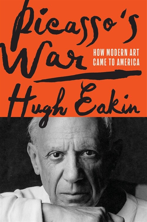 Picassos War: How Modern Art Came to America (Hardcover)