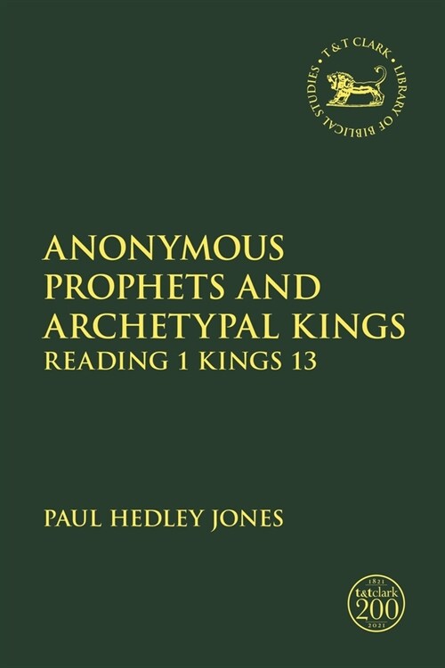 Anonymous Prophets and Archetypal Kings : Reading 1 Kings 13 (Paperback)