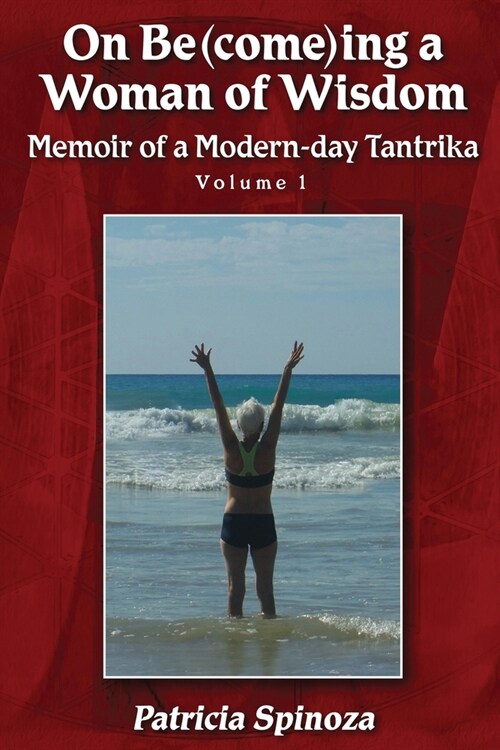 On Be(come)ing a Woman of Wisdom: Memoir of a Modern-day Tantrika - Volume 1 (Paperback)