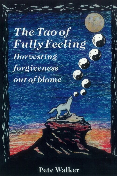 The Tao of Fully Feeling: Harvesting Forgiveness out of Blame (Paperback)