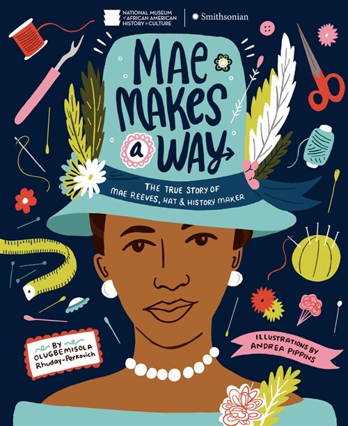 Mae Makes a Way: The True Story of Mae Reeves, Hat & History Maker (Hardcover)