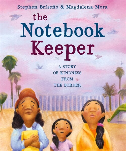 The Notebook Keeper: A Story of Kindness from the Border (Hardcover)